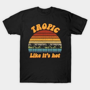 Tropic Like It's Hot Funny Retro Summer T-Shirt